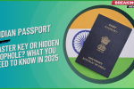 Indian Passport: Master Key or Hidden Loophole? What You Need to Know in 2025